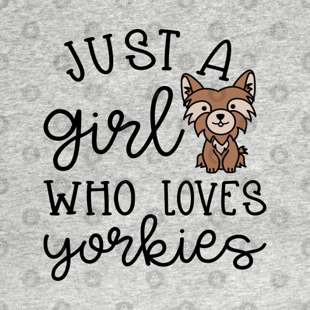 Just A Girl Who Loves Yorkies Yorkshire Terriers Cute by GlimmerDesigns